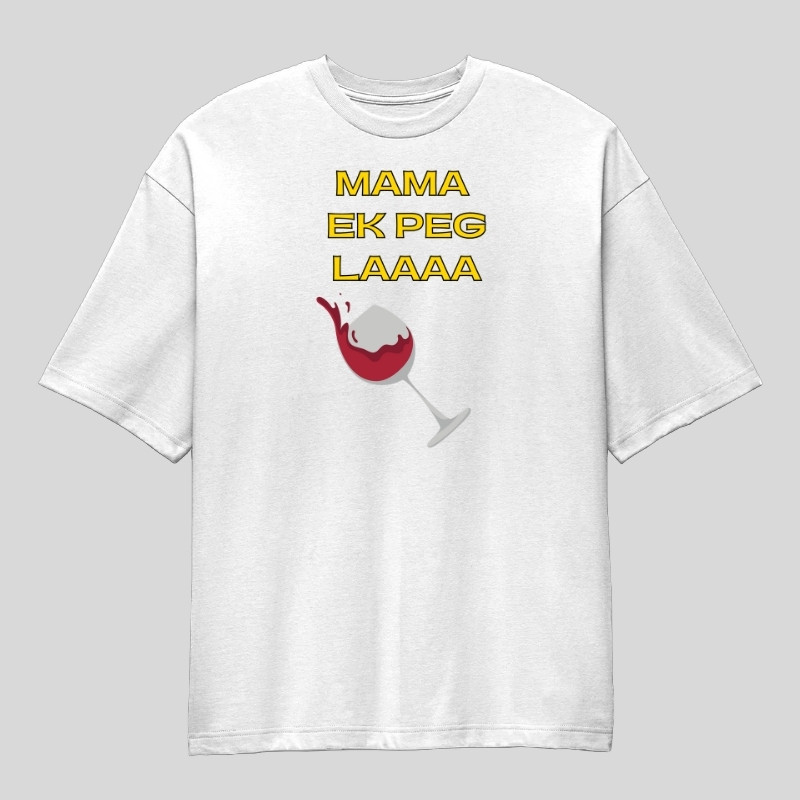Mama Ek Peg Laaaa Oversized T-Shirt