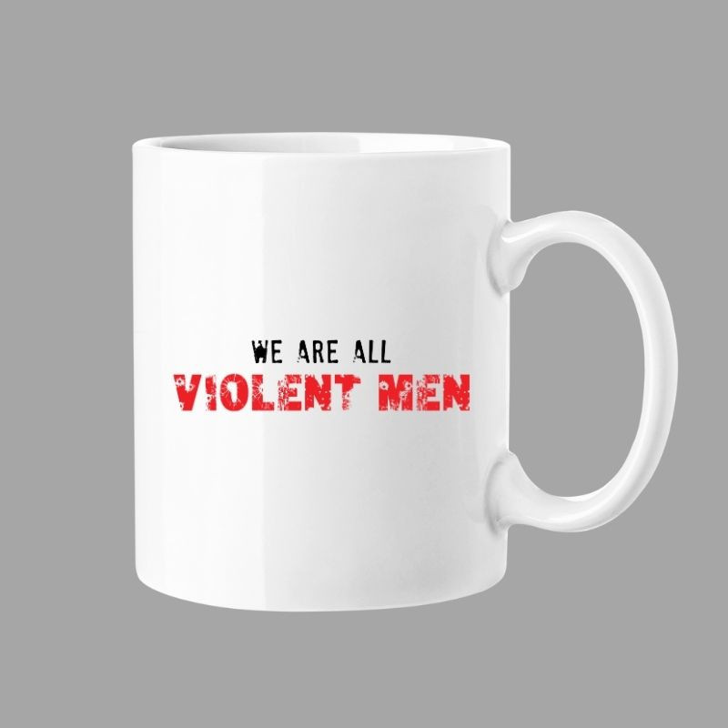 We Are All Violent Men Mug