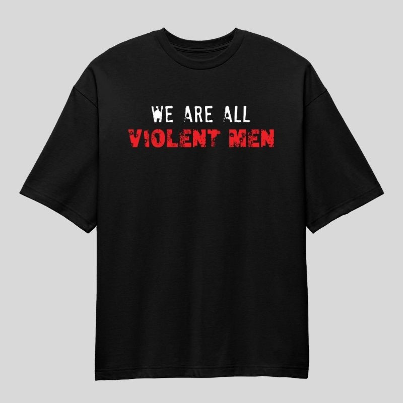 We Are All Violent Men Oversized T-Shirt