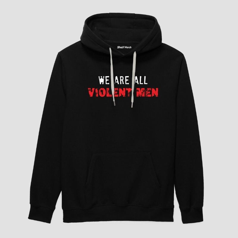 We Are All Violent Men Hoodie